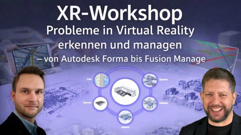 Vorschaubild: XR-Workshop: Probleme in VR erkennen und direkt managen – von Autodesk Forma bis Fusion Manage