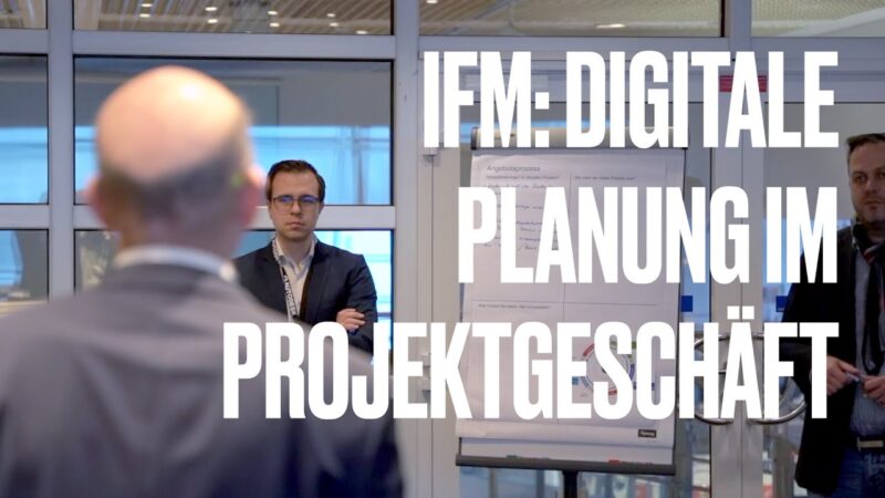 Vorschaubild: IFM: Digitale Planung im Projektgeschäft – Vom Bedarf zur Idee und zur Umsetzung